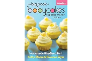 The Big Book of Babycakes Cupcake Maker Recipes: Homemade Bite-Sized Fun!