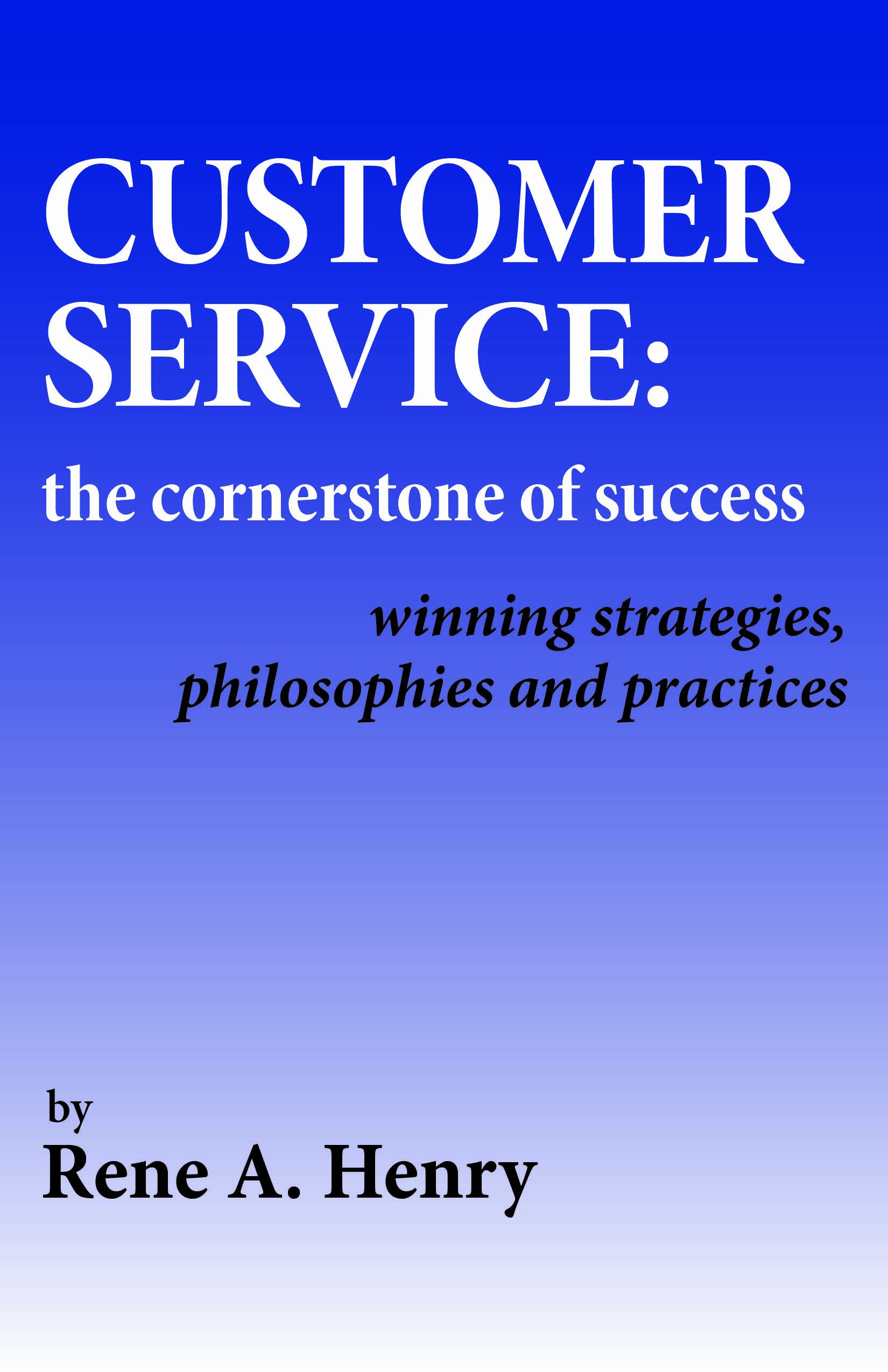 Customer Service The Cornerstone Of Success Rene A Henry - 