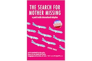 The Search for Mother Missing: A Peek Inside International Adoption (Adoption Books for Adults)
