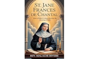 ST. JANE FRANCES DE CHANTA: How a Widow’s Letters Rewrote the Meaning of Faith