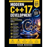 Modern C++17 Development: From Fundamentals to Professional Software Development Through Practical, Production-Ready Applications (The Modern C++ Developer Series)