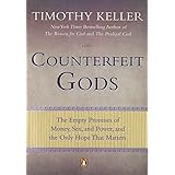 Counterfeit Gods: The Empty Promises of Money, Sex, and Power, and the Only Hope that Matters