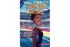 All About Simone Biles: Inspiring stories, facts and trivia about a worldwide gymnastics icon: All the history, details and incredible feats you need ... of Simone Biles (Inspiring Bio Books)