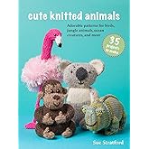 Cute Knitted Animals: 35 projects to make: Adorable patterns for birds, jungle animals, ocean creatures, and more
