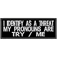 I Identify As A Threat My Pronouns Are Try Me Patch Iron-on Embroidered Applique for Clothing Vest, Sew-on Decorative Embroidery, Biker Badge Emblem, Sarcastic Funny Sayings, Motorcycle Jacket, Gothic