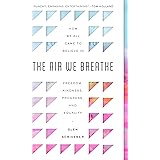 The Air We Breathe: How We All Came to Believe in Freedom, Kindness, Progress, and Equality (Discover the Christian roots of