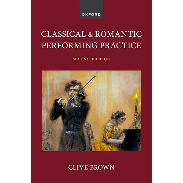 Classical and Romantic Performing Practice: Brown, Clive