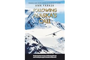Following Alaska's Call: Continuing the Journey: Embracing Change and Finding Strength in Alaska’s Wilderness (Follow Me to Alaska Series)