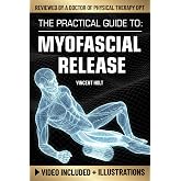 The Practical Guide To Myofascial Release: A Step-By-Step Program Using Release Techniques & Trigger Point Therapy To Support