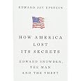 How America Lost Its Secrets: Edward Snowden, the Man and the Theft: Epstein, Edward Jay ...