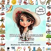 Italian for Kids: Learn Through Bilingual English & Italian Picture Dictionary | 490 Essential Words & 32 Key Topics for Toddlers and Children