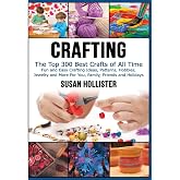 Crafting: The Top 300 Best Crafts: Fun and Easy Crafting Ideas, Patterns, Hobbies, Jewelry and More For You, Family, Friends and Holidays (Have Fun ... Sewing Decorating Woodworking Painting Guide)