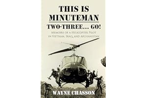 This is Minuteman: Two-Three... Go!: Memoirs of a Helicopter Pilot in Vietnam, Iraq, and Afghanistan