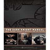 The Dark Knight Manual: Tools, Weapons, Vehicles & Documents from the Batcave