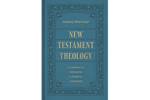 New Testament Theology: A Canonical, Thematic, and Ethical Approach