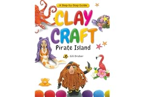 Clay Craft: Pirate Island: A Kid’s Step-by-Step Guide to Creating Their Own Pirate Island Using Modeling Clay, for Children A