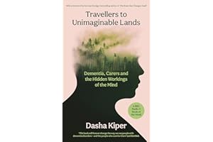 Travellers to Unimaginable Lands: Dementia, Carers and the Hidden Workings of the Mind