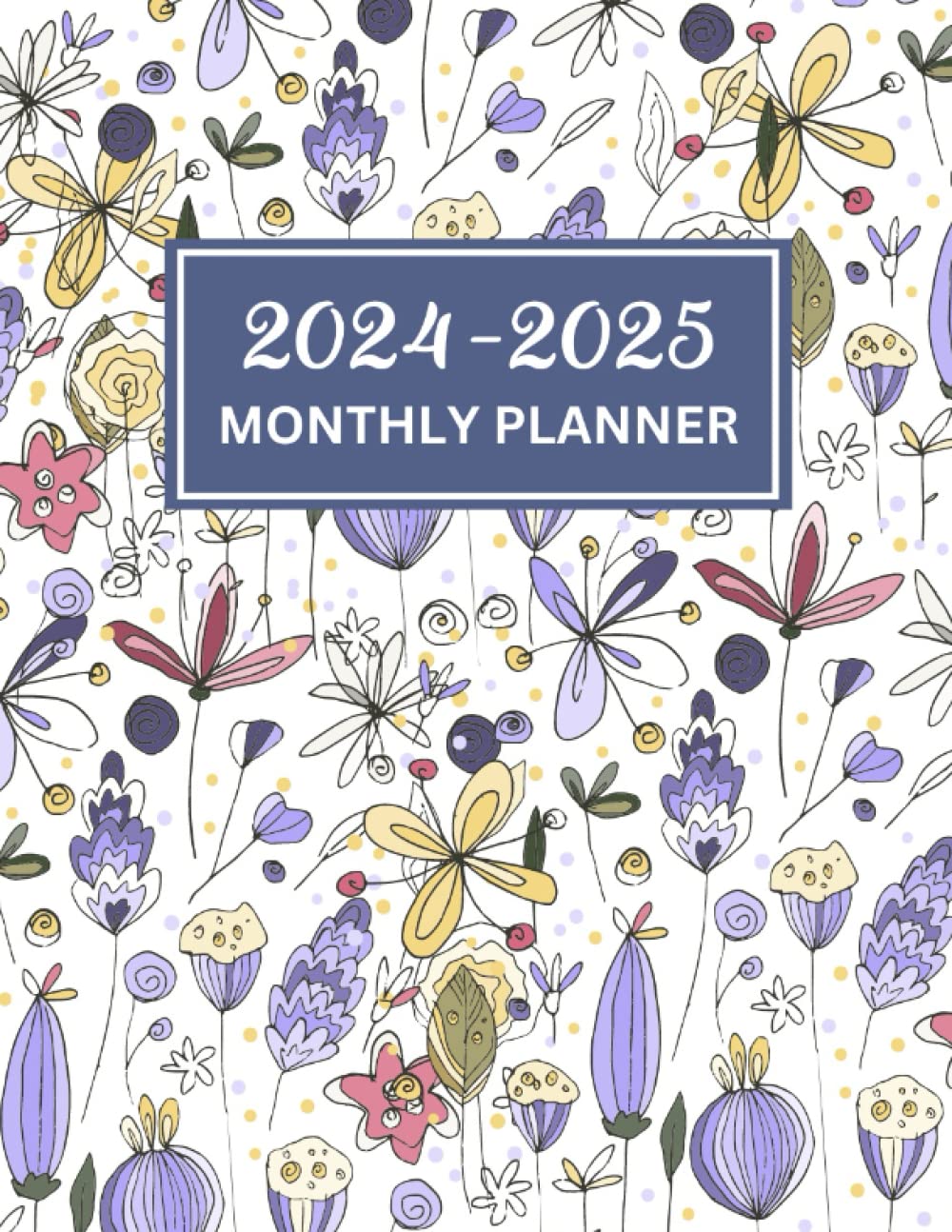 2024-2025 Monthly Planner: Large 2 Year Monthly Planner Calendar Schedule Organizer, 24 Months from January 2024 to December 2025 With Federal Holidays, Flowers Cover Design
