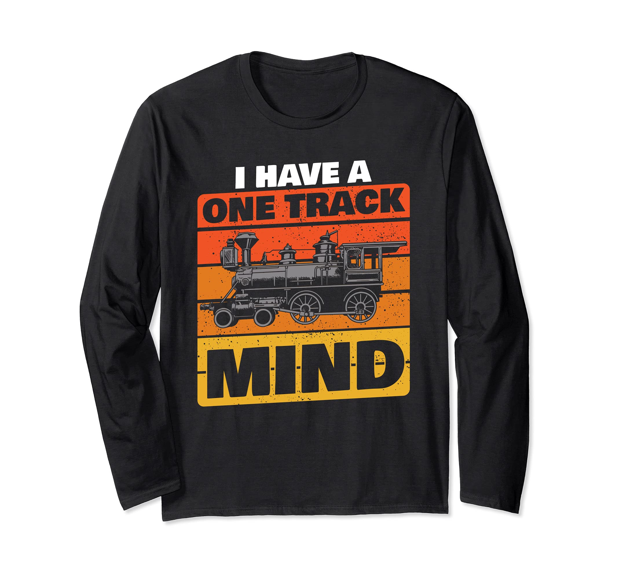 I Have A One Track Mind Funny Train Gift Locomotive Long Sleeve T-Shirt