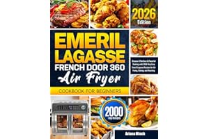Emeril Lagasse French Door 360 Air Fryer Cookbook for Beginners: Discover Effortless & Flavorful Cooking with 2000-Day Easy Emeril Lagasse Recipes for Air Frying, Baking, and Roasting