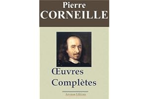 Corneille : Œuvres complètes et annexes – Arvensa éditions – annotées, complétées et illustrées (French Edition)