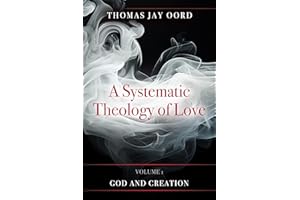 A Systematic Theology of Love: Volume 1: God and Creation