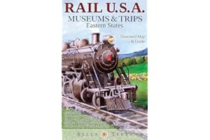 Rail USA Museums & Trips Guide & Map Eastern States 413 Train Rides, Heritage Railroads, Historic Depots, Railroad & Trolley Museums, Model Layouts, Train-Watching Locations & More!