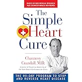 The Simple Heart Cure: The 90-Day Program to Stop and Reverse Heart Disease REVISED AND UPDATED