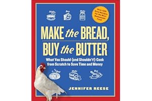 Make the Bread, Buy the Butter: What You Should (and Shouldn't) Cook from Scratch to Save Time and Money