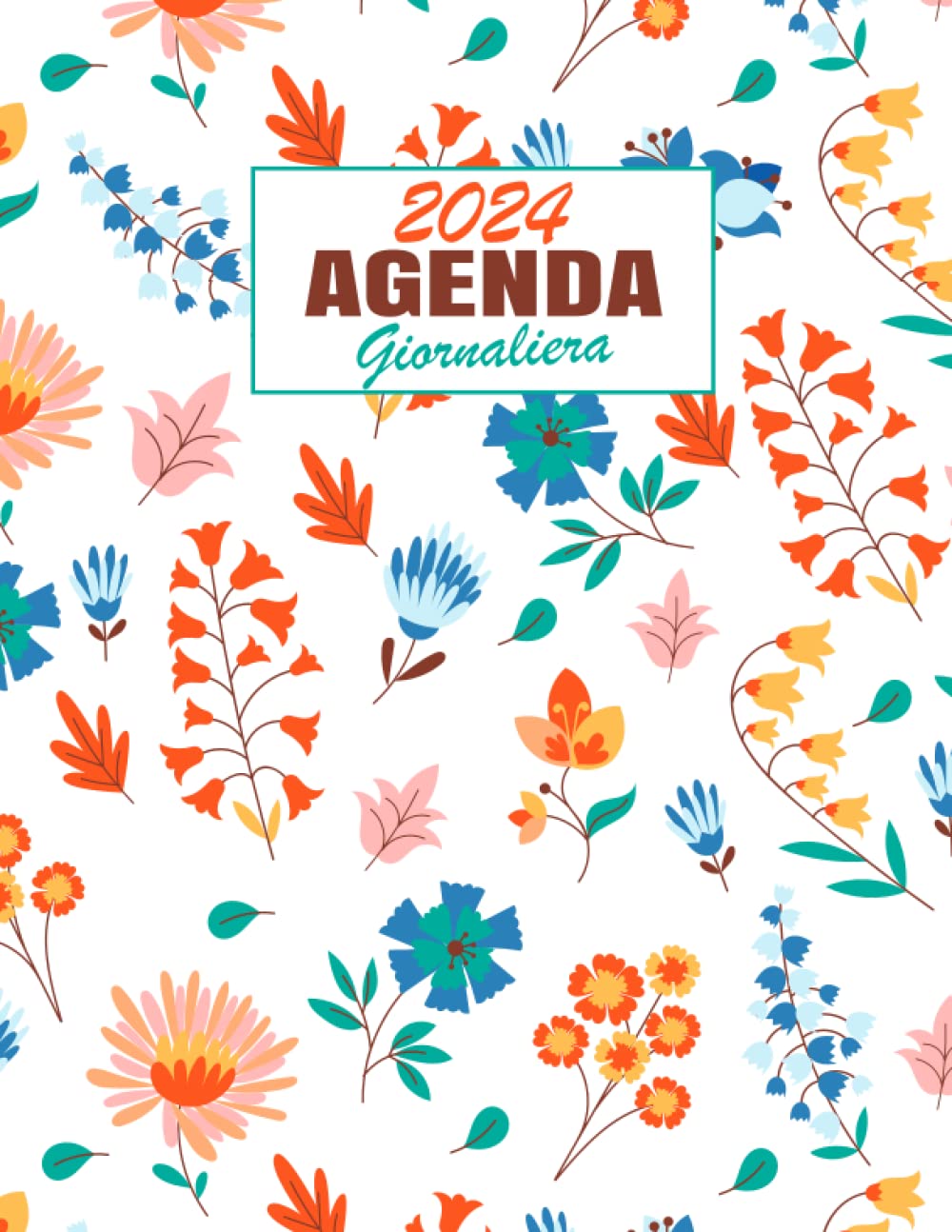 Agenda 2024 Giornaliera: Giornaliero da Gennaio a Dicembre 2024, 12 mesi, 365 giorni ,un giorno per pagina ,con orari 07:00 TO 23:00 .Formato A4 Copertina Floreale.