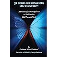 52 Codes for Conscious Self Evolution: A Process of Metamorphosis to Realize Our Full Potential Self