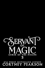 Servant of Magic (Curse of the Pirate Book 3) Kindle Edition