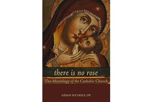 There Is No Rose: The Mariology of the Catholic Church
