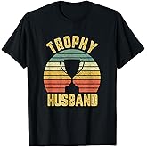 Trophy Husband Funny for Cool Father or Dad T-Shirt