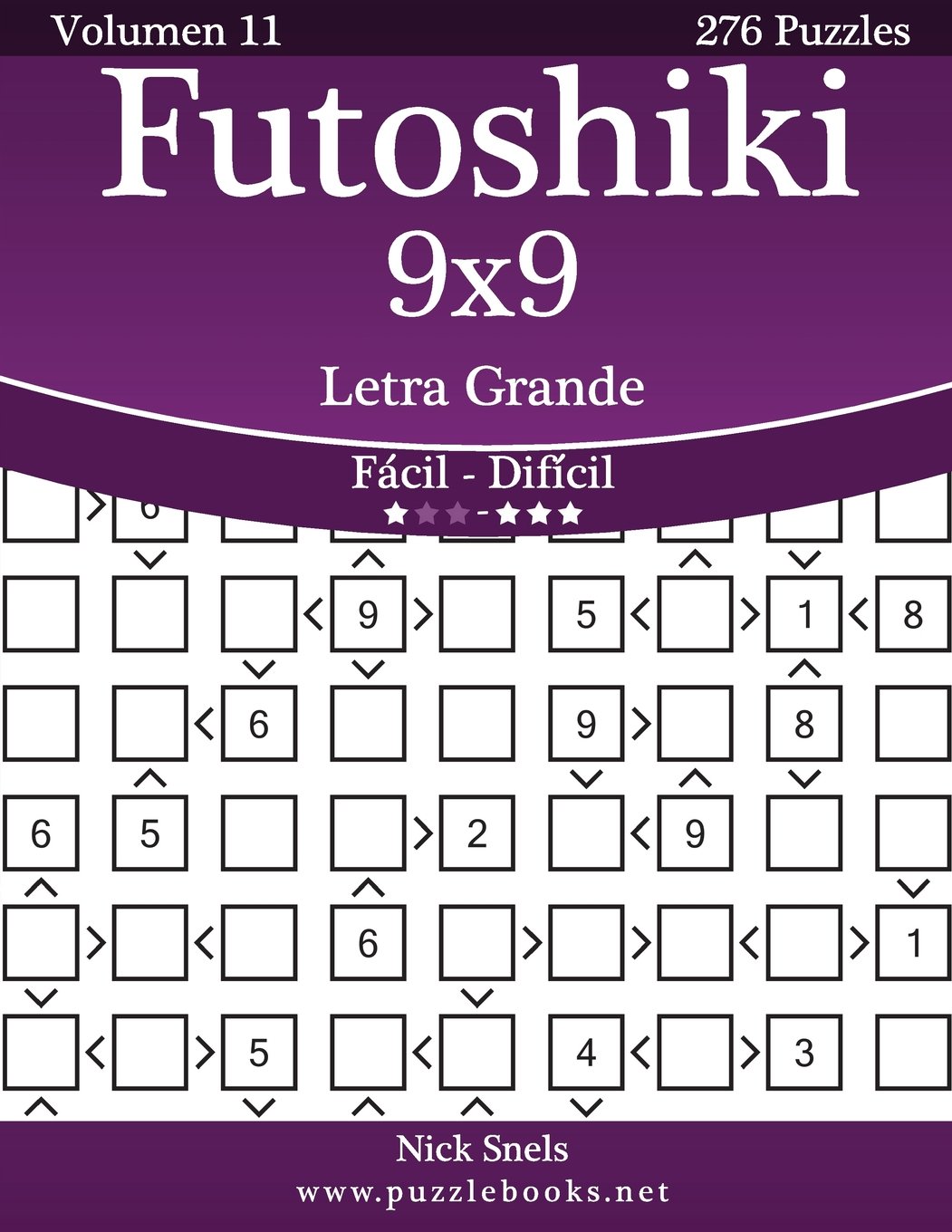 Futoshiki 9x9 Impresiones Con Letra Grande De Facil A Dificil Volumen 11 276 Puzzles Volume 11 Spanish Edition Snels Nick Amazon Com Books