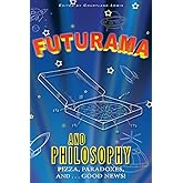 Futurama and Philosophy: Pizza, Paradoxes, and...Good News!