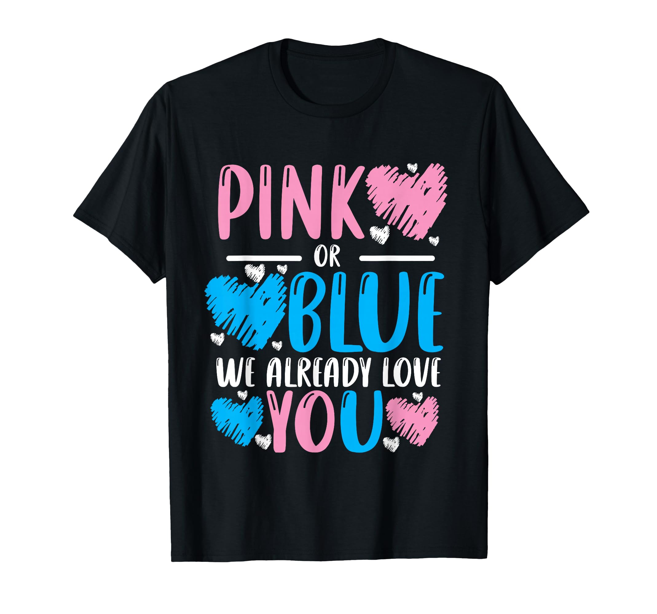 Pink Or Blue We Already Love You Gender Reveal Girl or Boy T-Shirt