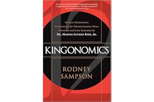 Kingonomics: Twelve Innovative Currencies for Transforming Your Business and Life Inspired by Dr. Martin Luther King Jr.