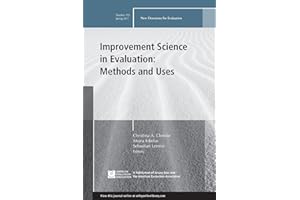 Improvement Science in Evaluation: Methods and Uses: New Directions for Evaluation, Number 153 (J-B PE Single Issue (Program) Evaluation)