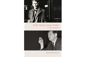 Early Auden, Later Auden: A Critical Biography