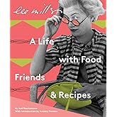 Lee Miller: A Life with Food, Friends & Recipes