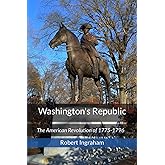 Washington's Republic: The American Revolution of 1775-1796