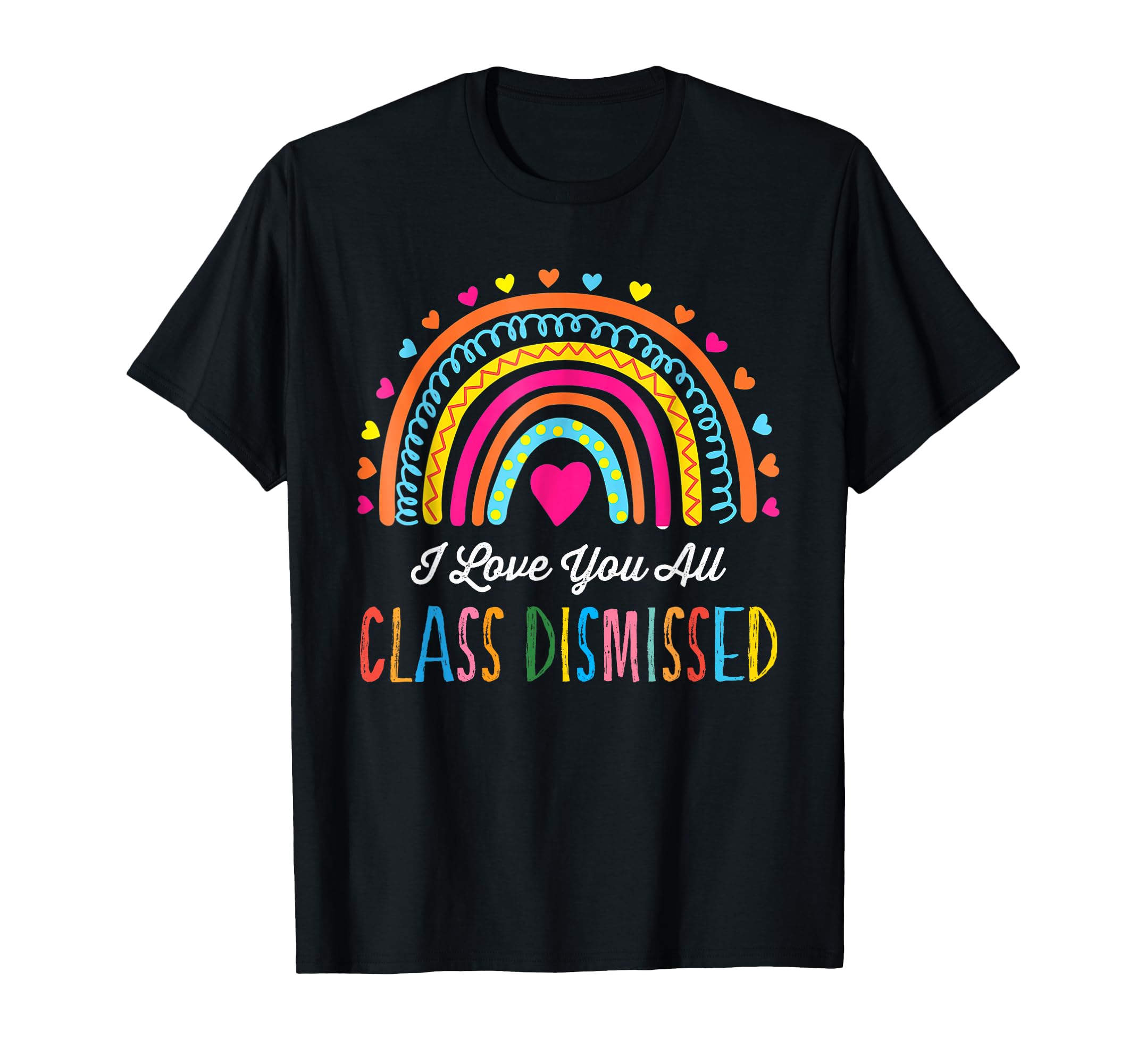 I Love You All Class Dismissed Teacher Last Day Of School T-Shirt