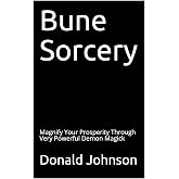 Bune Sorcery: Magnify Your Prosperity Through Very Powerful Demon Magick