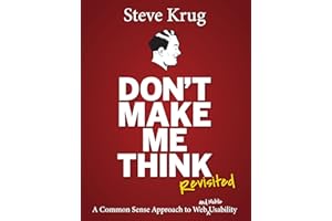 Don't Make Me Think, Revisited: A Common Sense Approach to Web Usability (Voices That Matter)