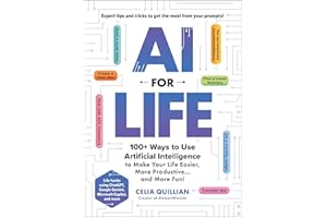 AI for Life: 100+ Ways to Use Artificial Intelligence to Make Your Life Easier, More Productive…and More Fun!