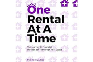 One Rental at a Time: The Journey to Financial Independence through Real Estate
