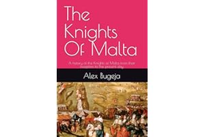 The Knights Of Malta: A history of the Knights of Malta from their inception to the present day