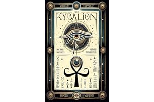 The Kybalion Three Initiates: A Complete Guide to the Hermetic Philosophy and Its Universal Principles