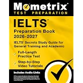 IELTS Preparation Book - IELTS Secrets Study Guide for General Training and Academic, Full-Length Practice Test, Step-by-Step Video Tutorials: [Includes Audio Links]